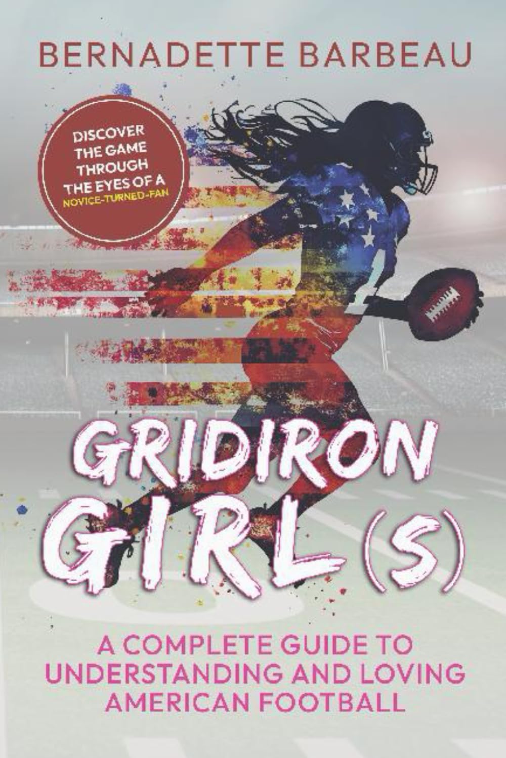 Gridiron Girls: A Complete Guide to Understanding and Loving American Football