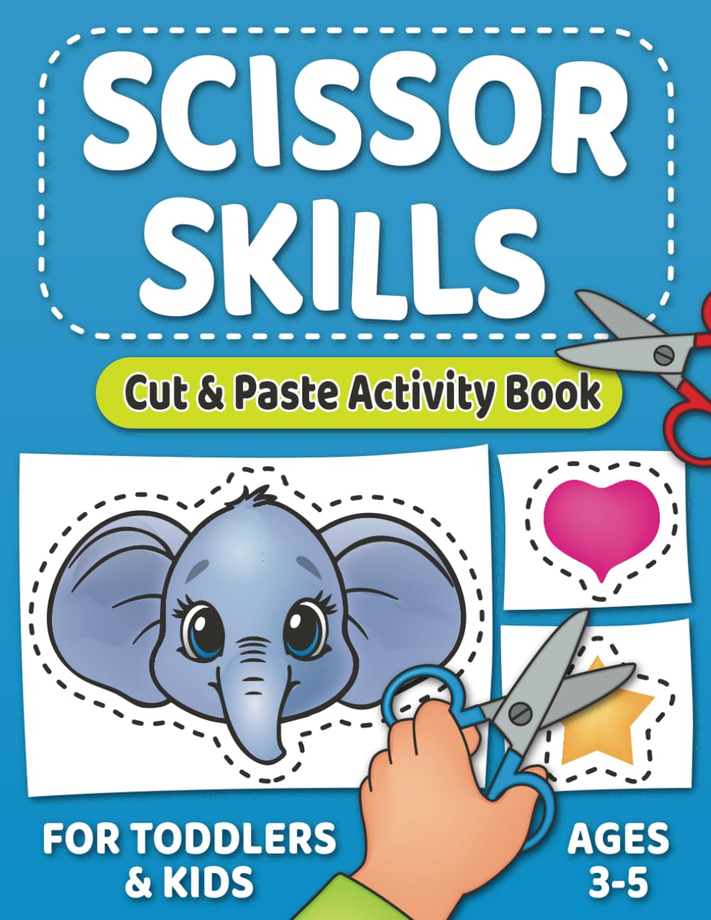 Scissor Skills – Cut and Paste Activity Book: Fun & Engaging Exercises to Build Hand-Eye Coordination and Fine Motor Skills for Kids 3-5
