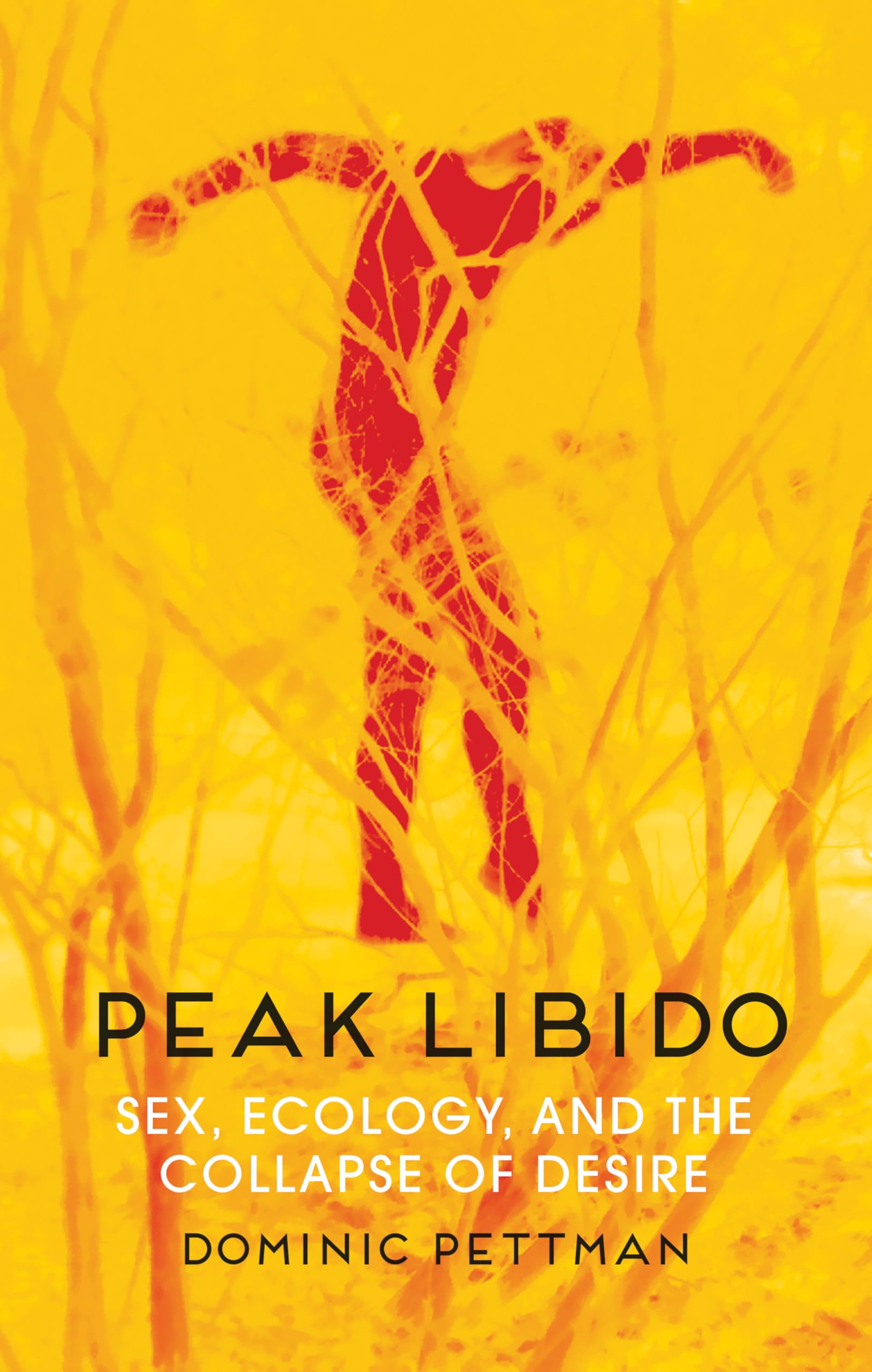 Peak Libido: s**, Ecology, and the Collapse of Desire, Pettman 9781509543038^+
