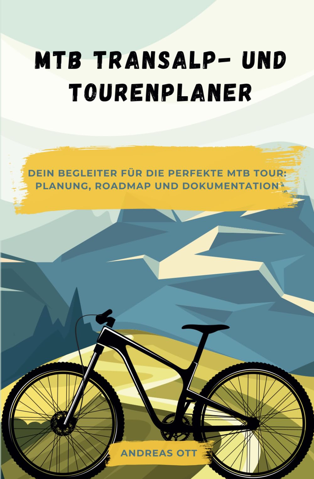 MTB Transalp- und Tourenplaner: Dein Begleiter für die perfekte MTB Tour: Planung, Roadmap und Dokumentation : Ott, Andreas Bücher
