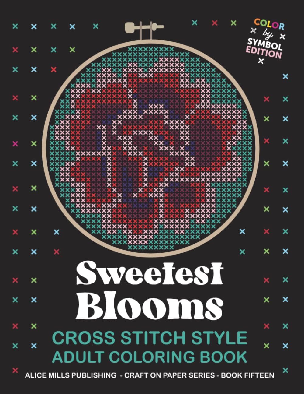 Sweetest Blooms: Cross Stitch Style Adult Coloring Book - Color by Symbol - Flower Coloring Book (Alice Mills Cross Stitch Style Color by Symbol - Premium Paper)