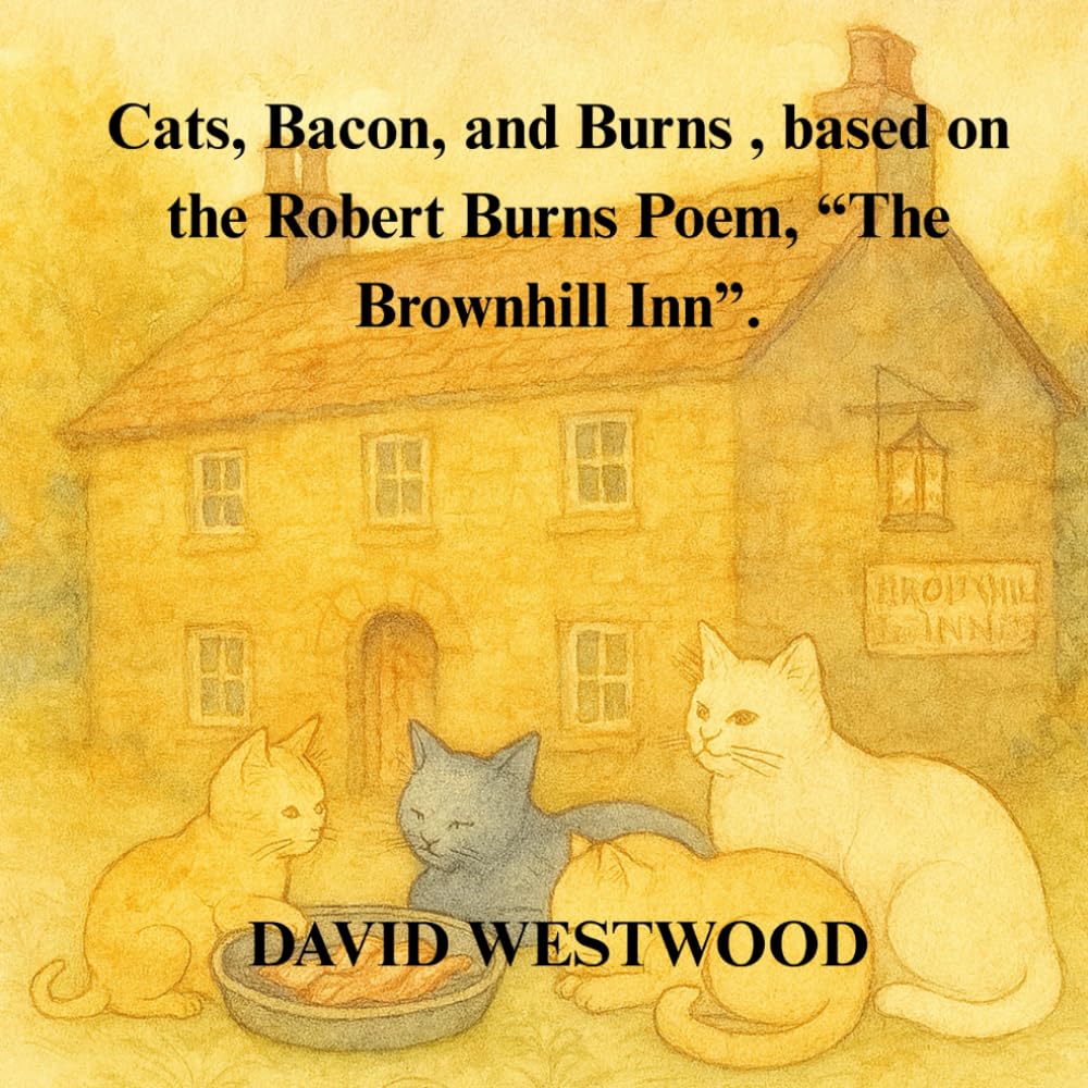 Cats, Bacon, and Burns , based on the Robert Burns Poem, “The Brownhill Inn”. (Robert Burns for children)