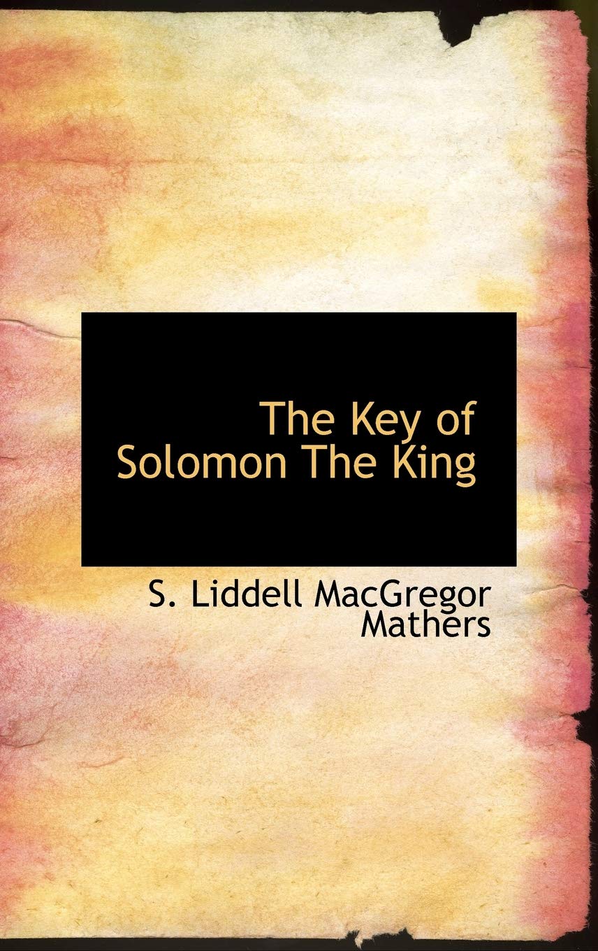 The Key of Solomon the King: Clavicula Salomonis