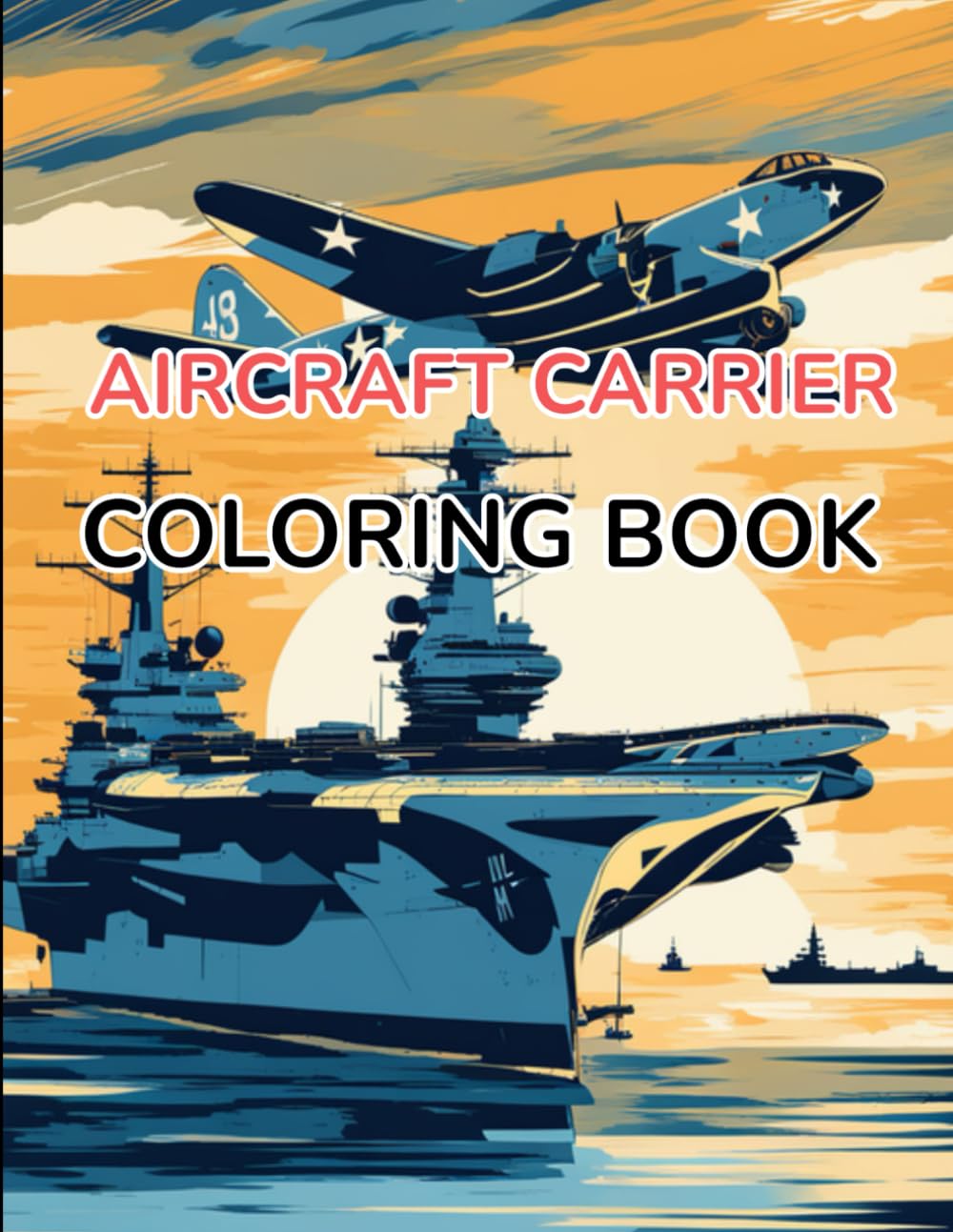 Aircraft Carrier Coloring Book: Fun Coloring Book With 50 Pages of Unique Aircraft Carrier (Kids Boy Coloring Book Edition)