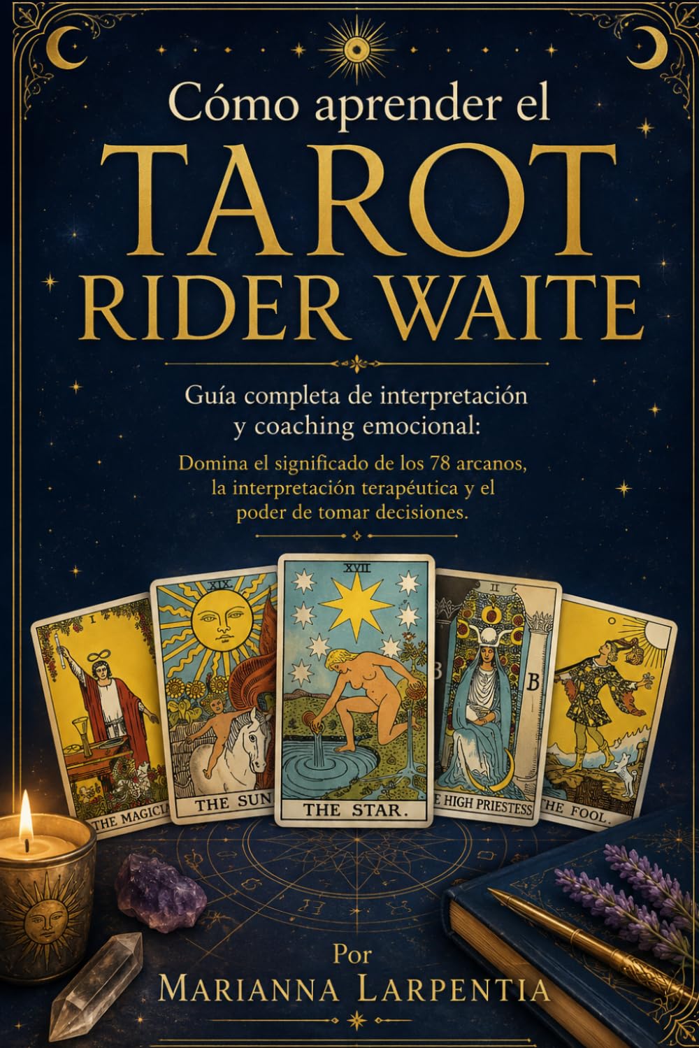 Cómo aprender el Tarot Rider Waite: Guía completa de interpretación y coaching emocional: Domina el significado de los 78 arcanos, la interpretación terapéutica y el poder de tomar decisiones.