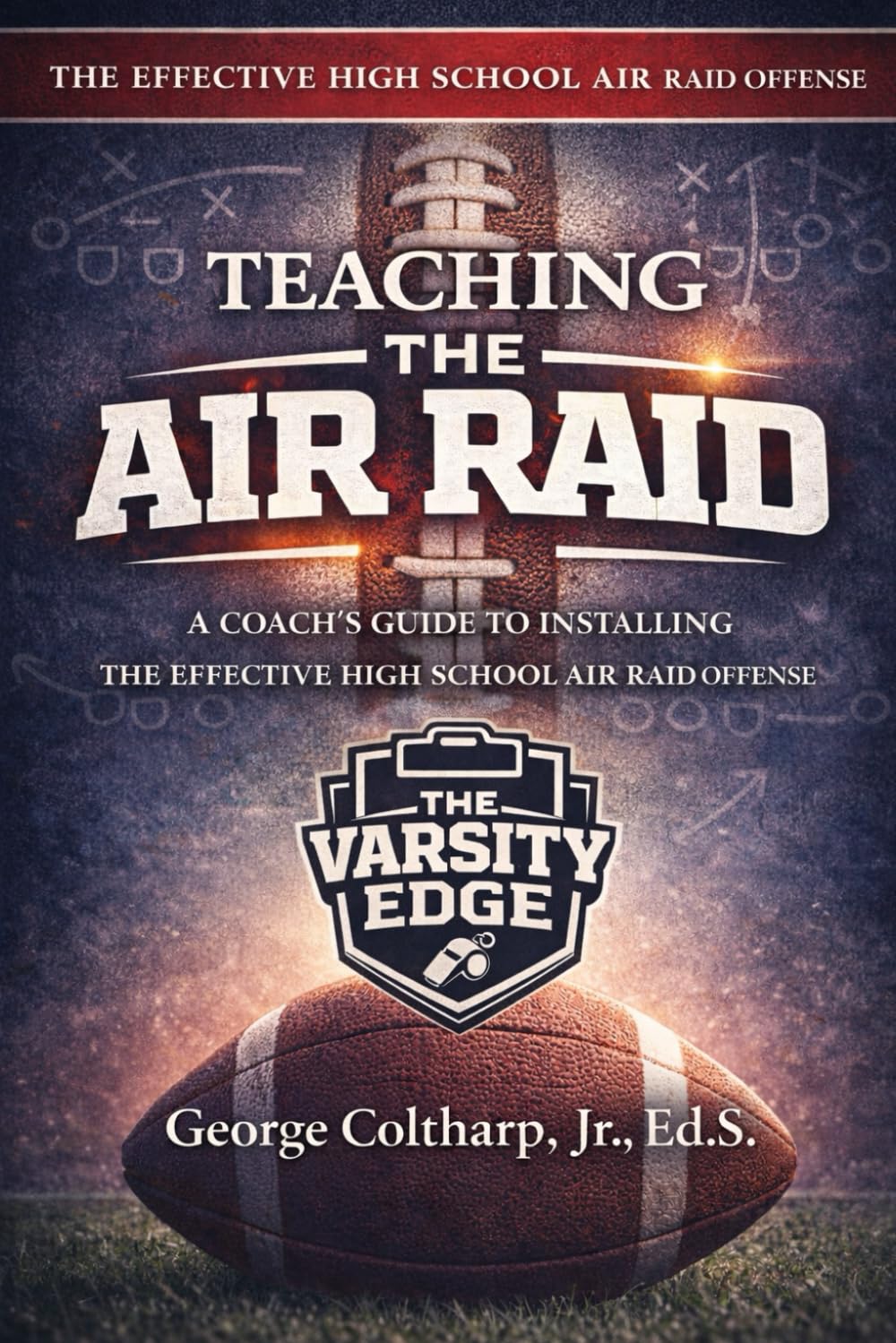 Teaching the Air Raid: A Coach's Guide to Installing the Effective High School Air Raid Offense