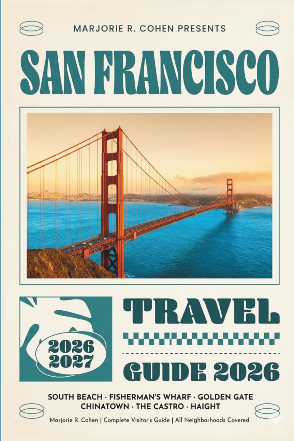 San Francisco Travel Guide 2026/2027: Visitor's Guide to Neighborhoods, Food, Day Trips, Safety Tips & Multi-Budget Itineraries for First-Time and Returning Visitors