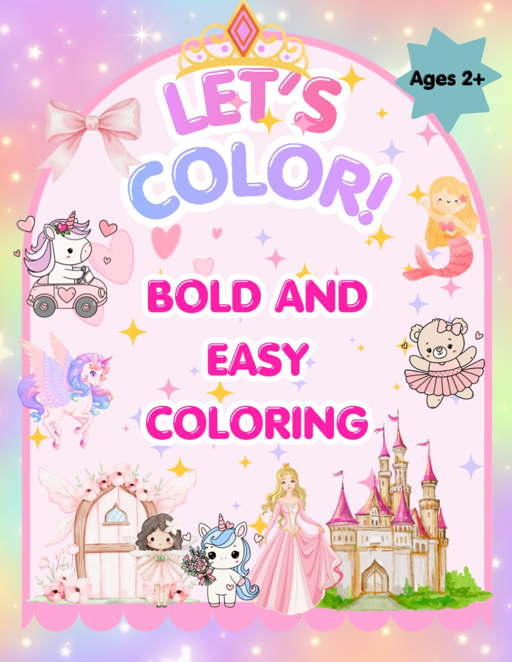 Let's Color! Bold and Easy Coloring: Big & Bold Easy Coloring Fun with Princesses, Mermaids, Unicorns, Animals, and More.