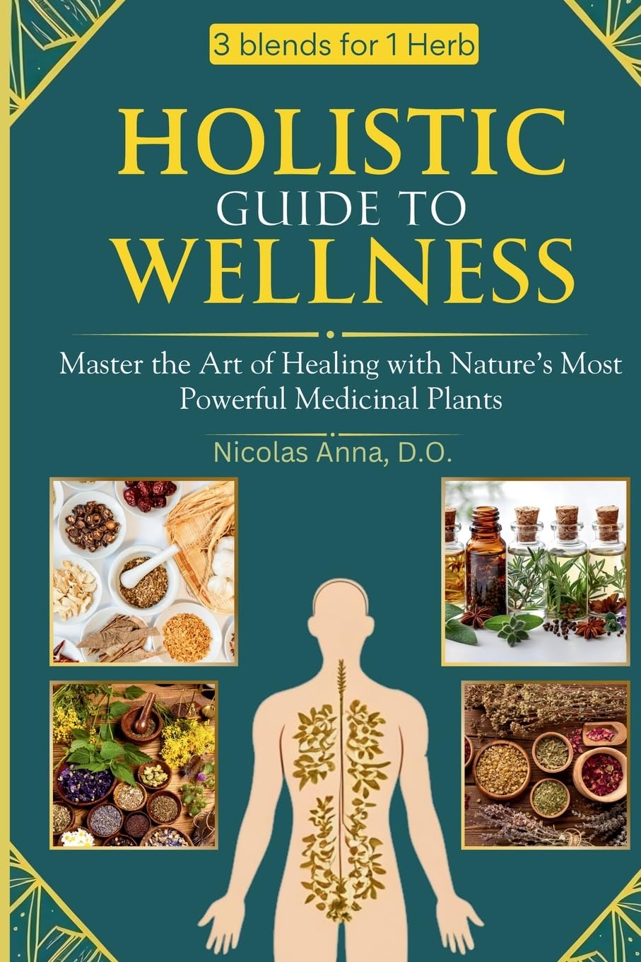 Holistic Guide to Wellness: Master the Art of Healing with Nature's Most Powerful Medicinal Plants Paperback – 4 Feb. 2025