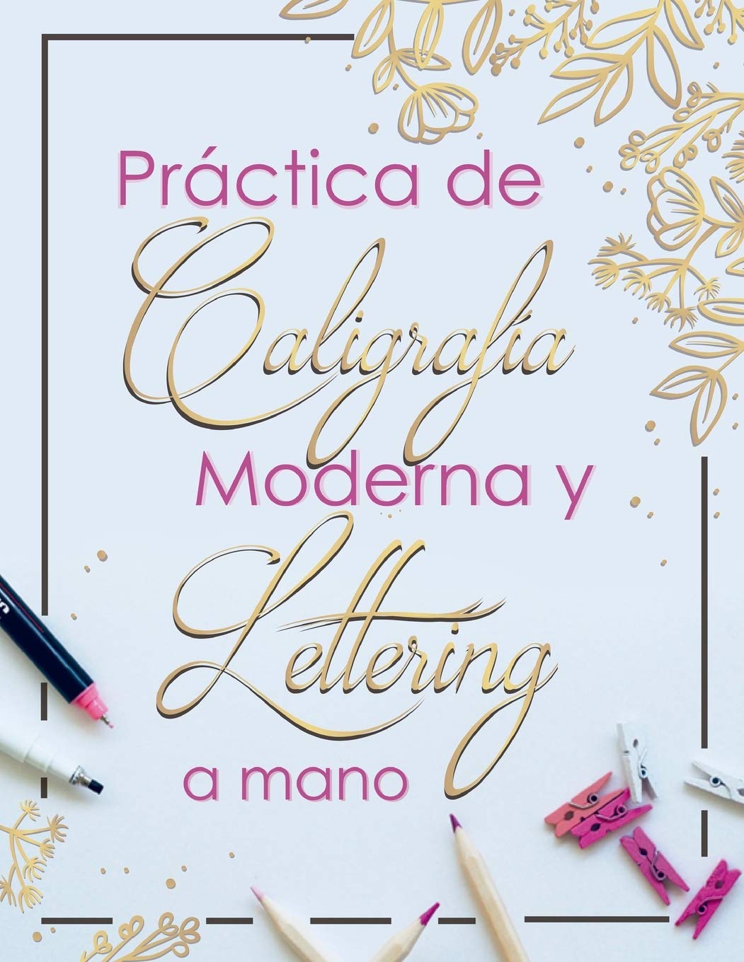 Practica de Caligrafia Moderna y Lettering a Mano: Libreta de Hojas de Practica para Principiantes en Caligrafia para Adultos en español, tapa blanda 8.5 x 11 A4 (Spanish Edition)