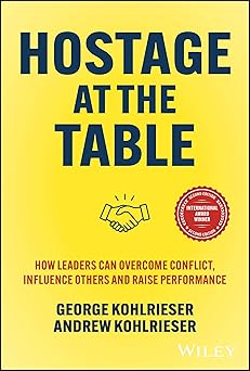 Hostage at the Table: How Leaders Can Overcome Conflict, Influence Others and Raise Performance-Wow! eBook