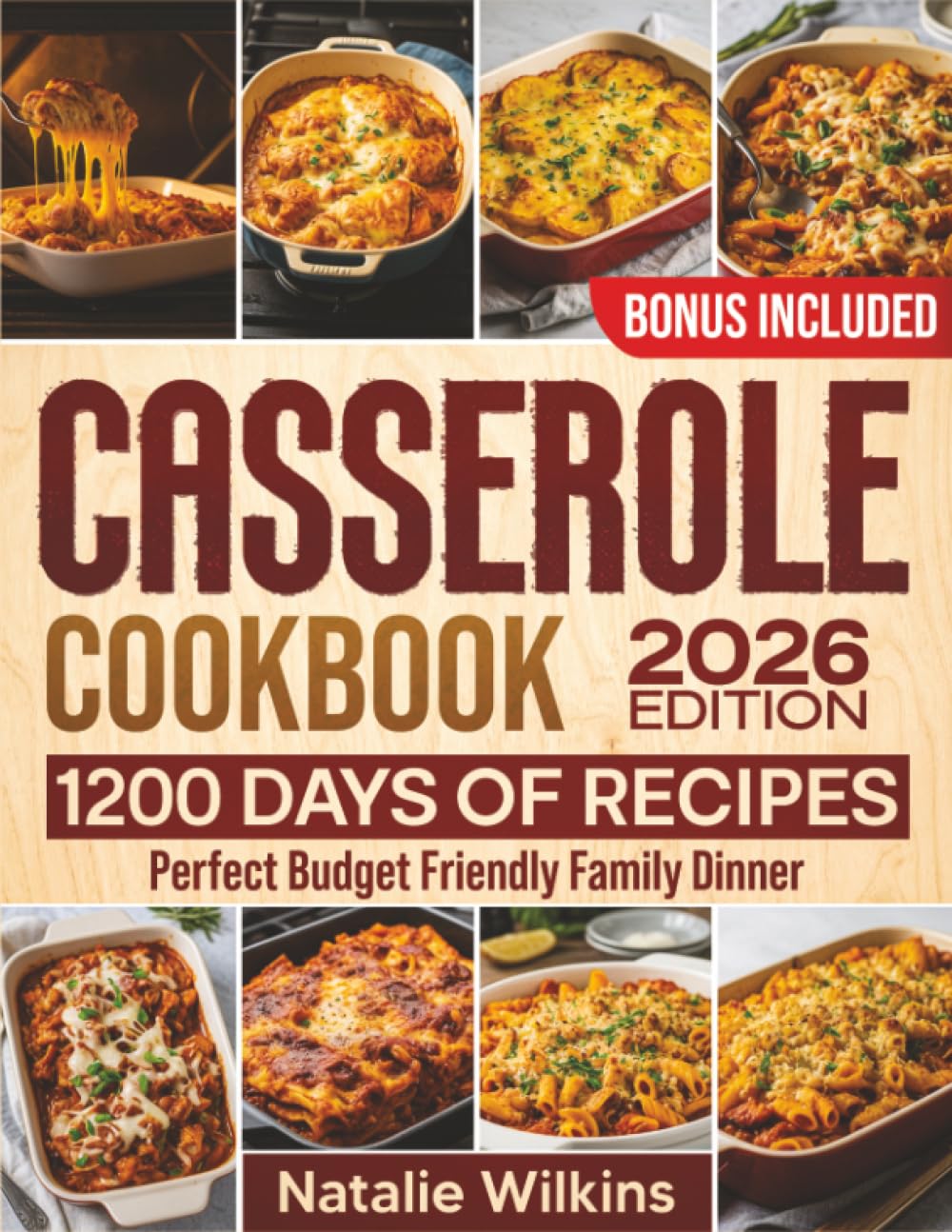 Casserole Cookbook: 1200 Days of Delicious, Quick & Easy Recipes for the Perfect Budget-Friendly Family Dinner