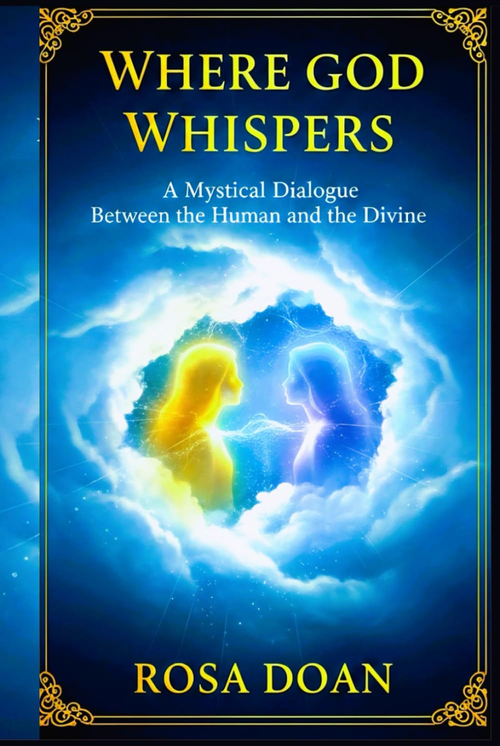 WHERE GOD WHISPERS: A Mystical Dialogue Between the Human and the Divine
