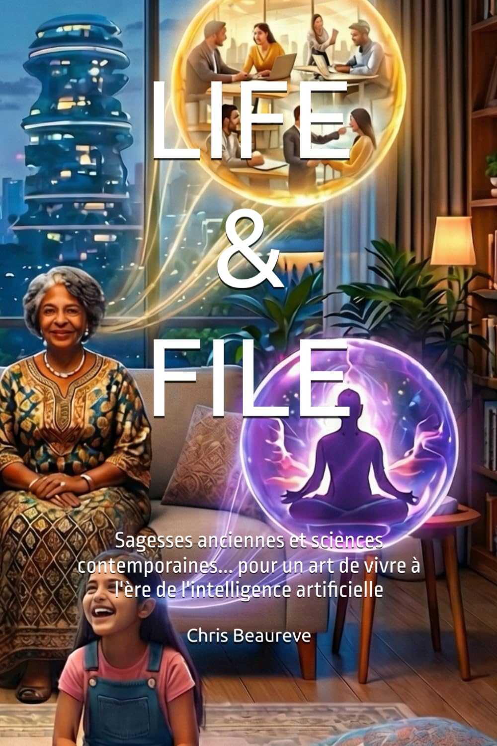 LIFE & FILE: Sagesses anciennes et sciences contemporaines... pour un art de vivre à l'ère de l'intelligence artificielle