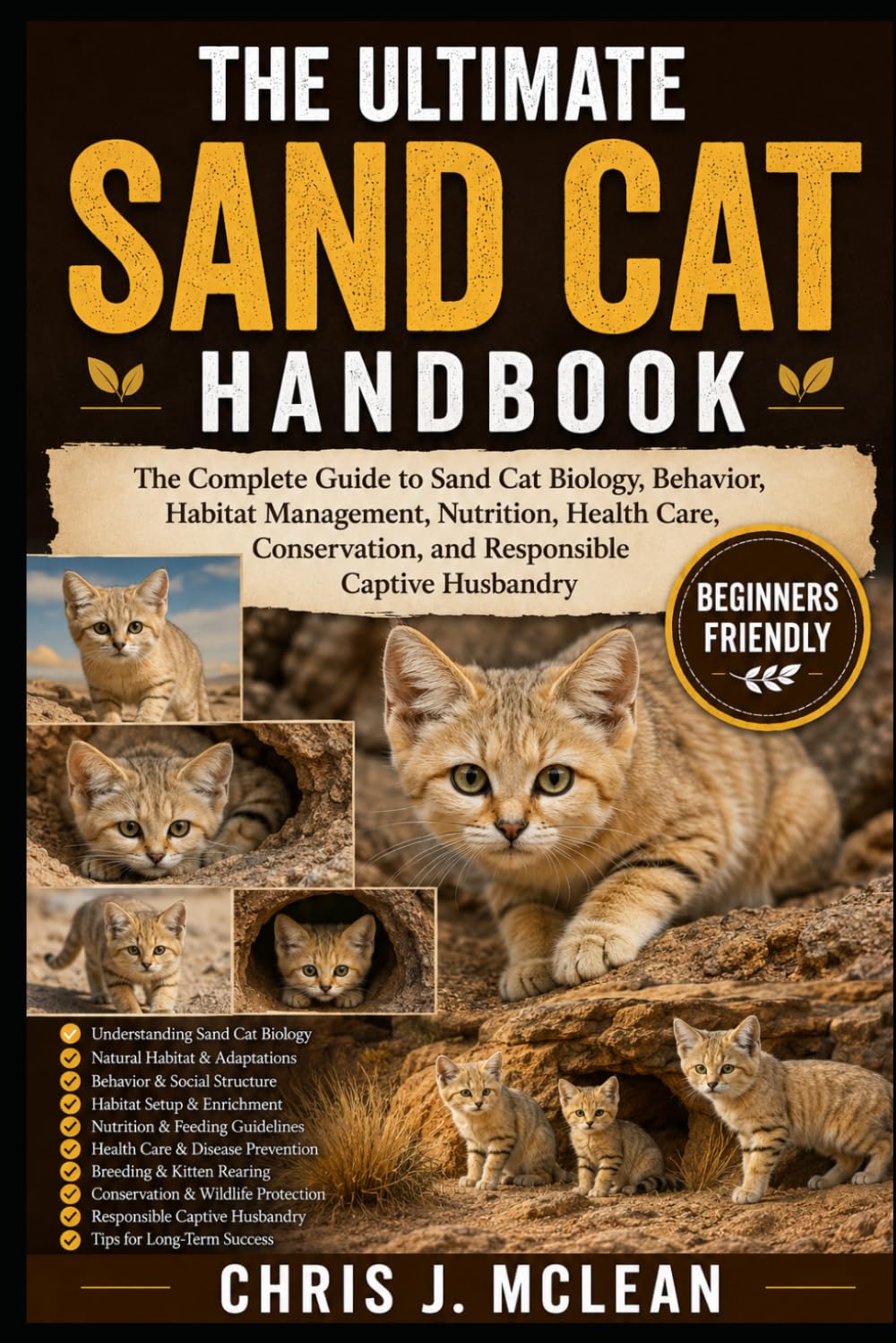THE ULTIMATE SAND CAT HANDBOOK: The Complete Guide to Sand Cat Biology, Behavior, Habitat Management, Nutrition, Health Care, Conservation, and Responsible Captive Husbandry