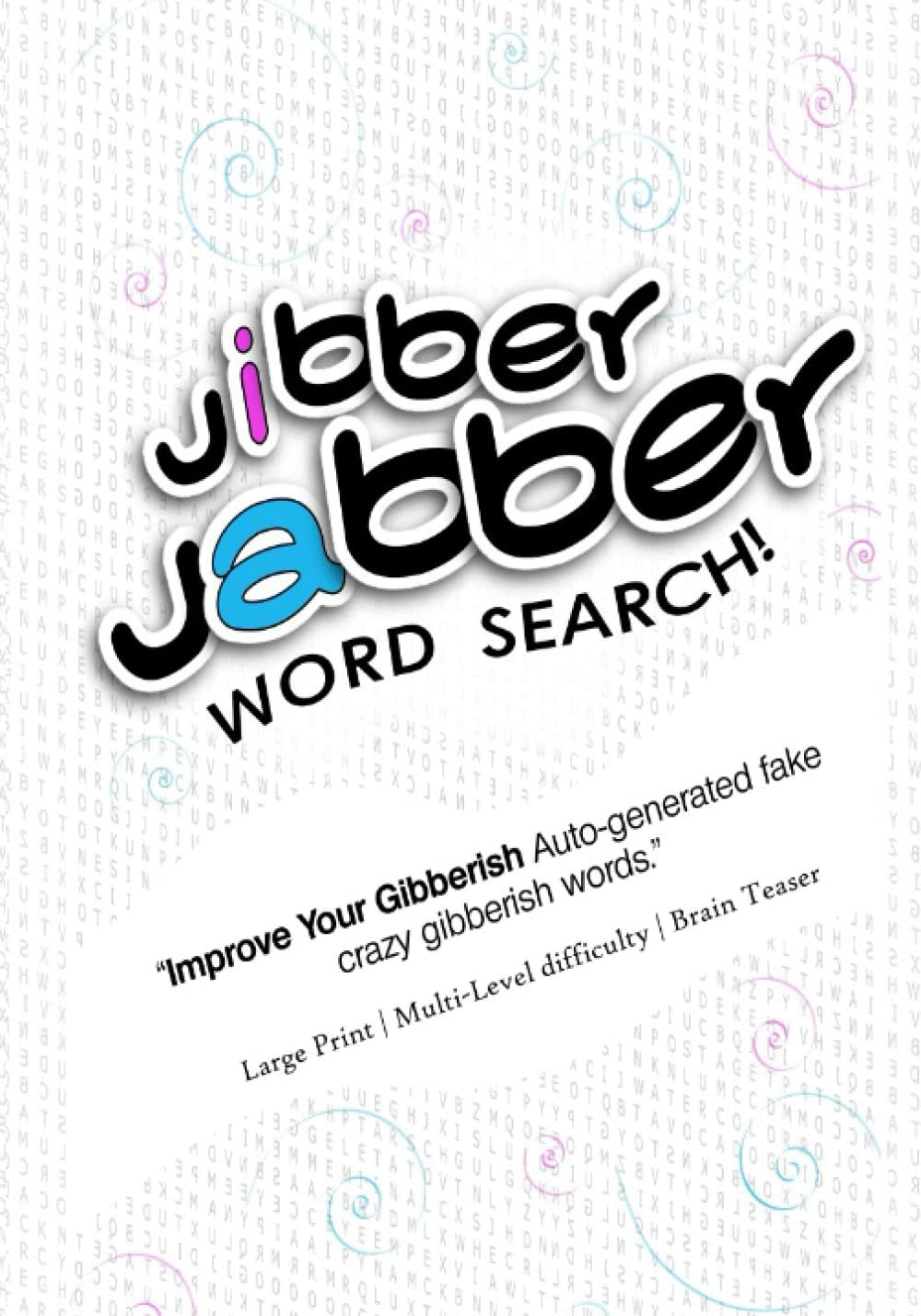 Gibberish Jibber-Jabber Word search -1000 words - Hours of entertainment: Large Print | Multi- Level Difficulty | Brain training | Jibber-Jabber Word search