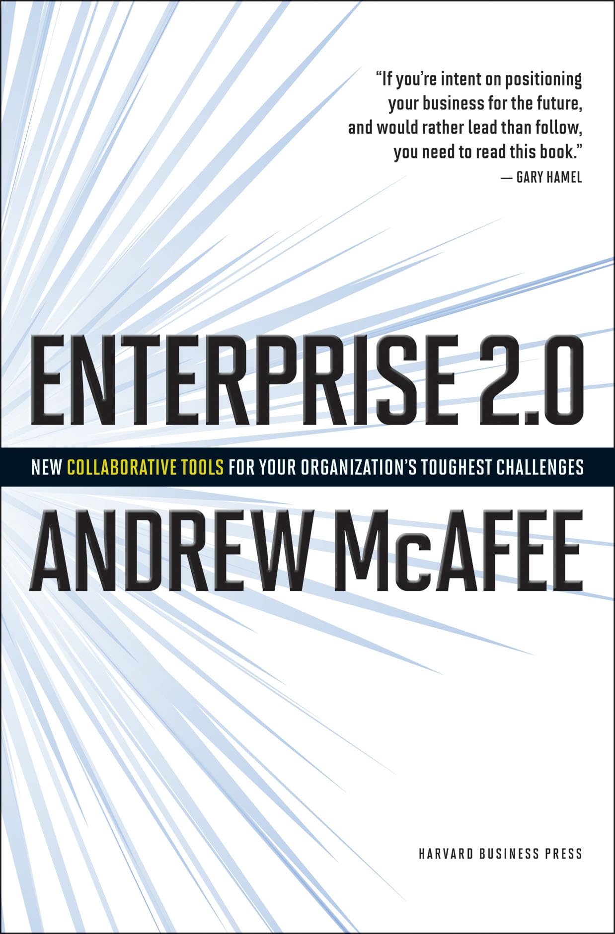 Enterprise 2.0: New Collaborative Tools for Your Organization's Toughest Challenges