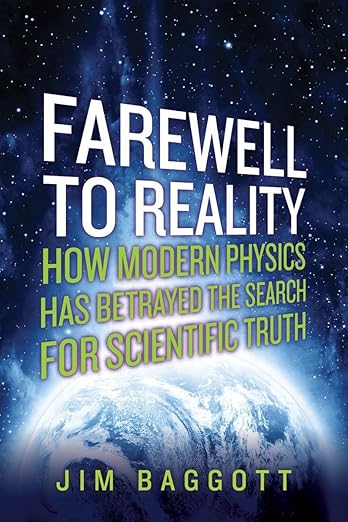 Farewell to Reality: How Modern Physics Has Betrayed the Search for Scientific Truth