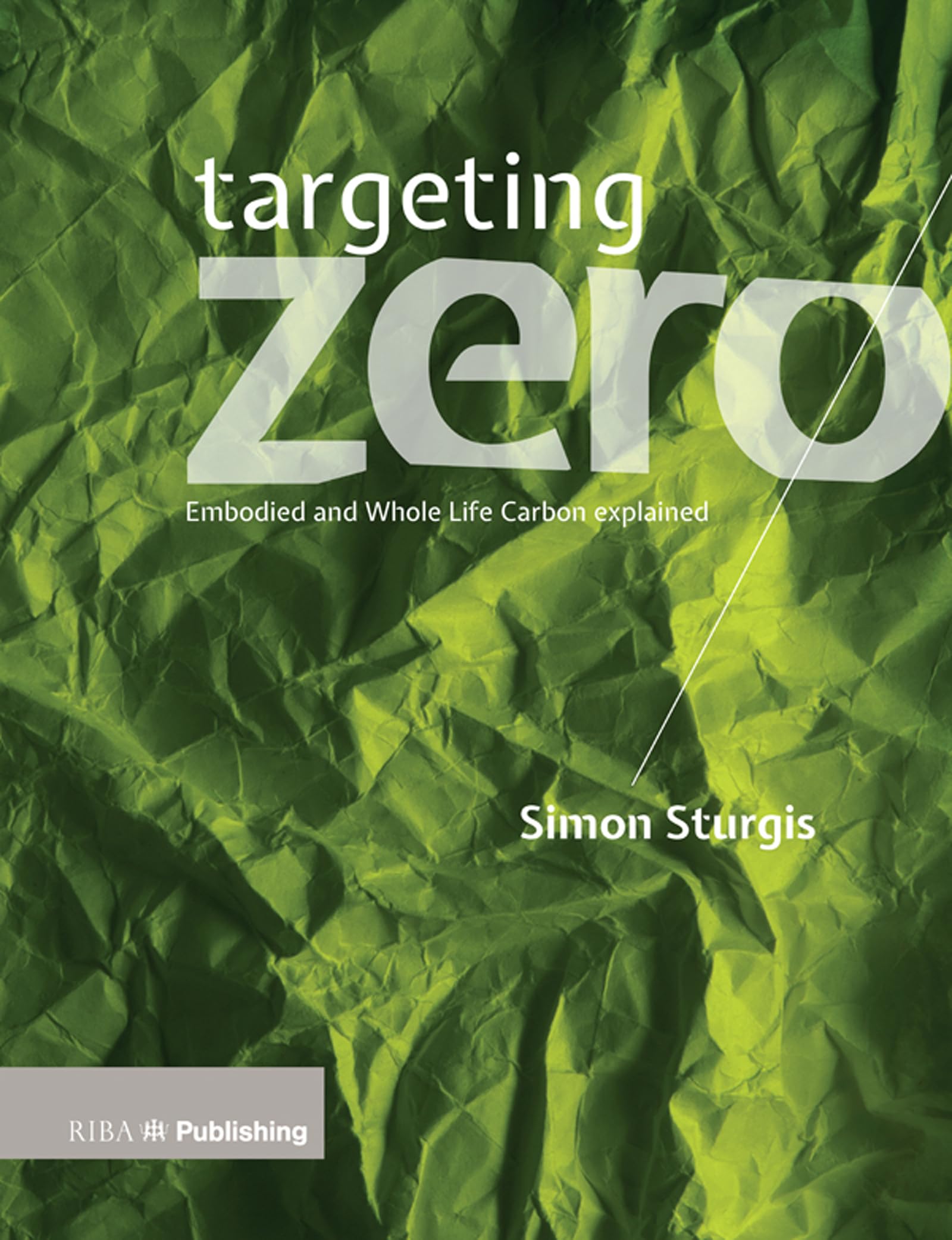 Targeting Zero: Whole Life and Embodied Carbon Strategies for Design Professionals: Embodied and Whole Life Carbon Explained