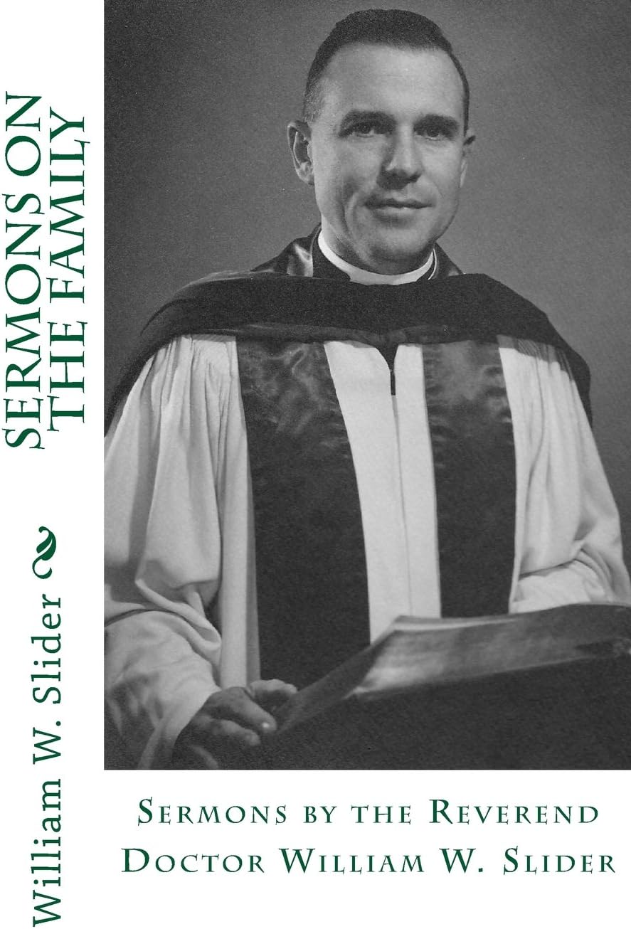 Sermons on the Family: Sermons by the Reverend Doctor William W. Slider