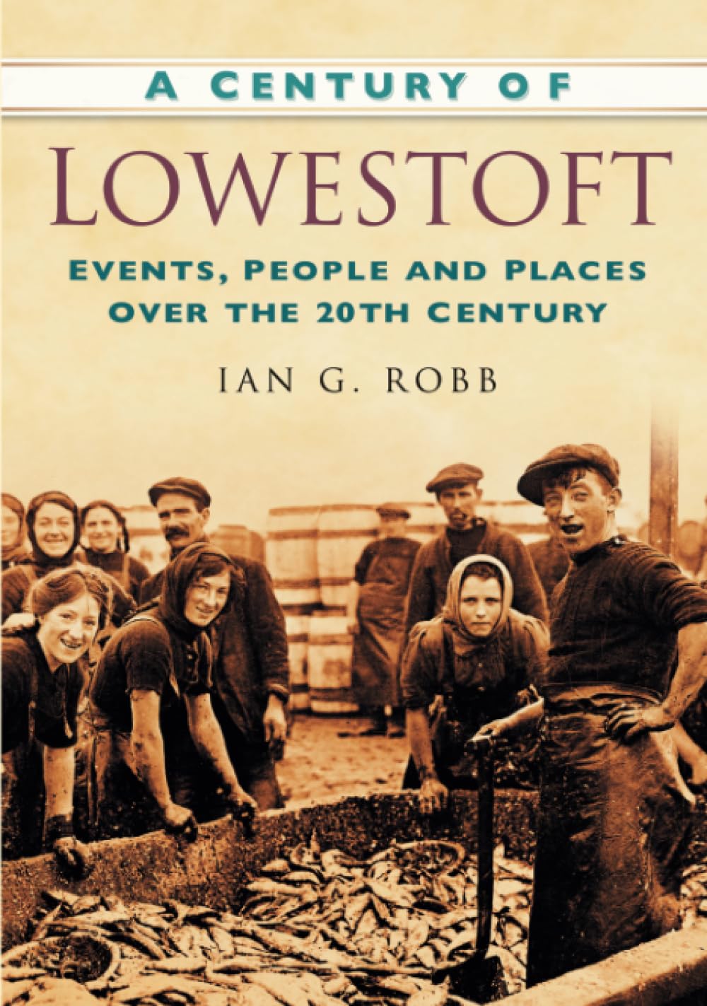 A Century of Lowestoft by Ian G Robb - 9780750949286