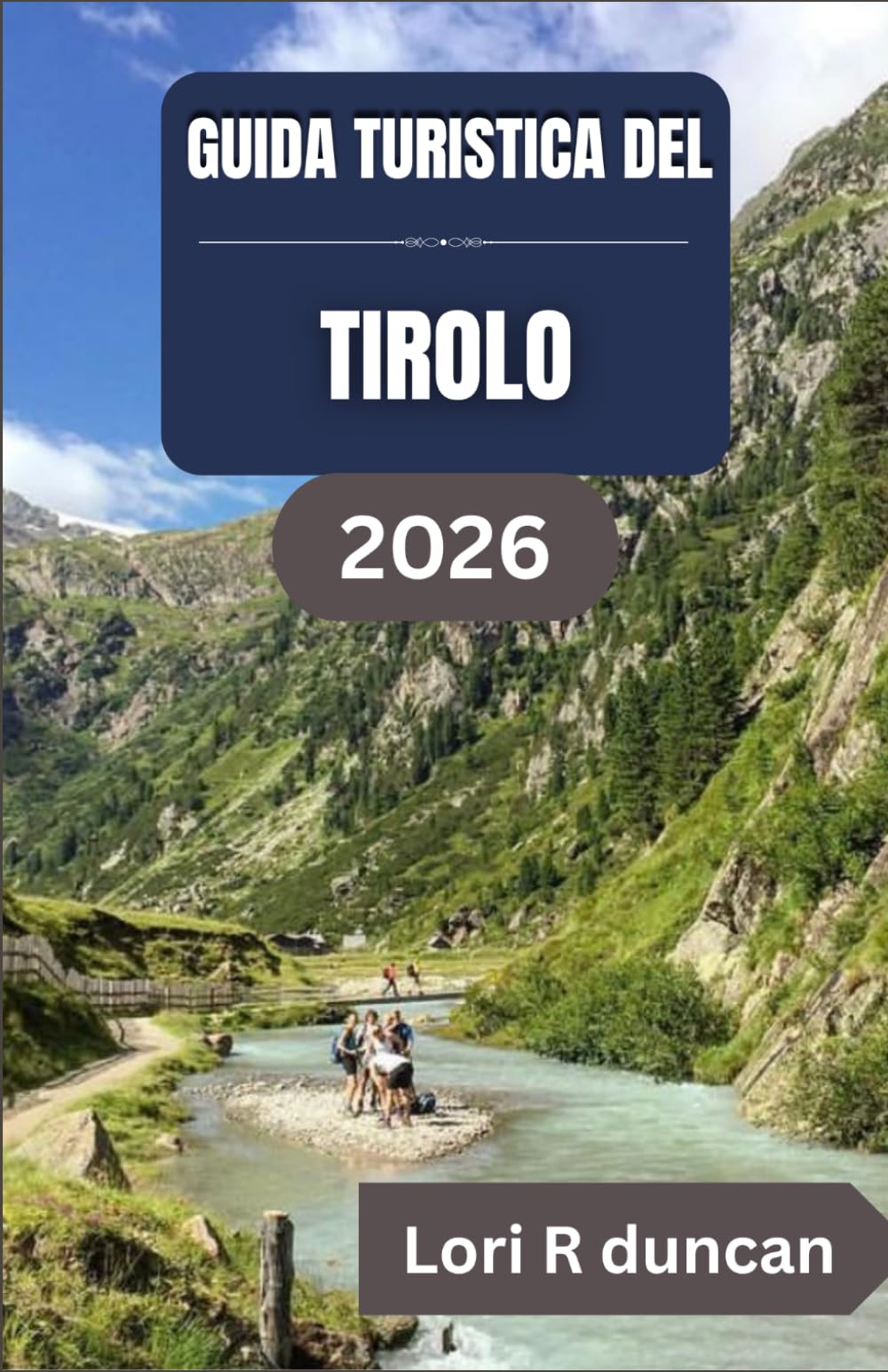 GUIDA TURISTICA DEL TIROLO 2026: Itinerari chiari, villaggi alpini, percorsi panoramici e una pianificazione pratica del viaggio per una vacanza in montagna senza pensieri