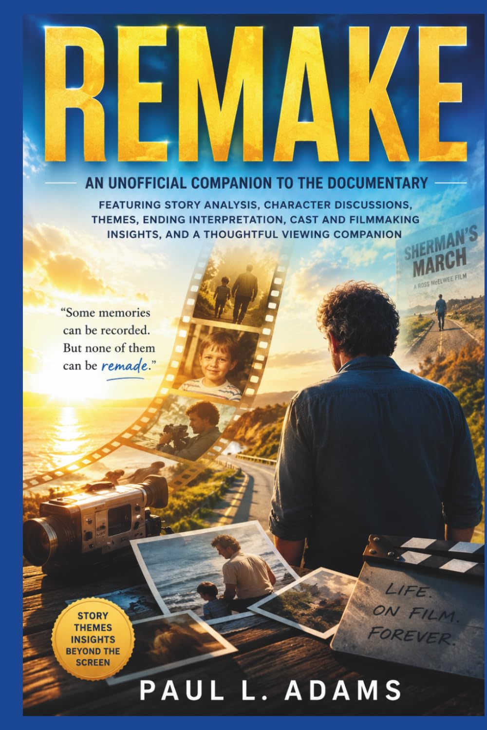 REMAKE: An Unofficial Companion to the Documentary Featuring Story Analysis, Character Discussions, Themes, Ending Interpretation, Cast and Filmmaking Insights, and a Thoughtful Viewing Companion