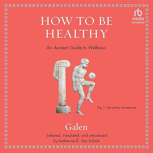 How to Be Healthy: An Ancient Guide to Wellness (Ancient Wisdom for Modern Readers)
