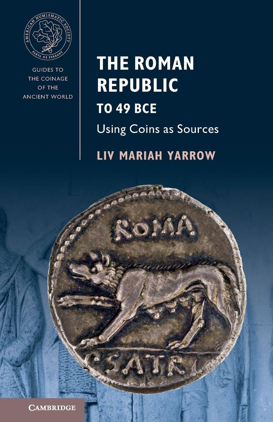 The Roman Republic to 49 BCE: Using Coins as Sources (Guides to the Coinage of the Ancient World)