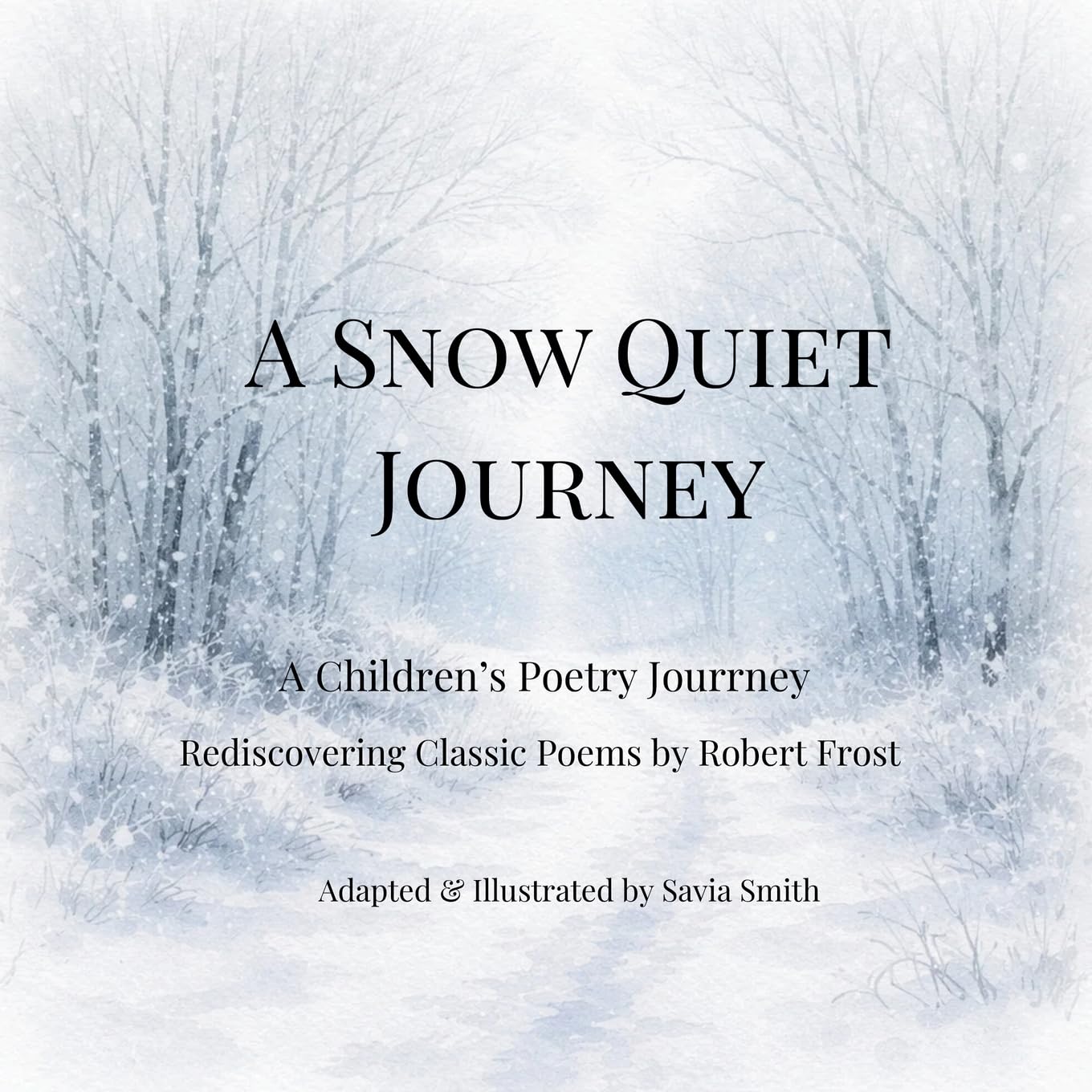A Snow Quiet Journey: A Children's Poetry Journey Rediscovering Classic Poems by Robert Frost