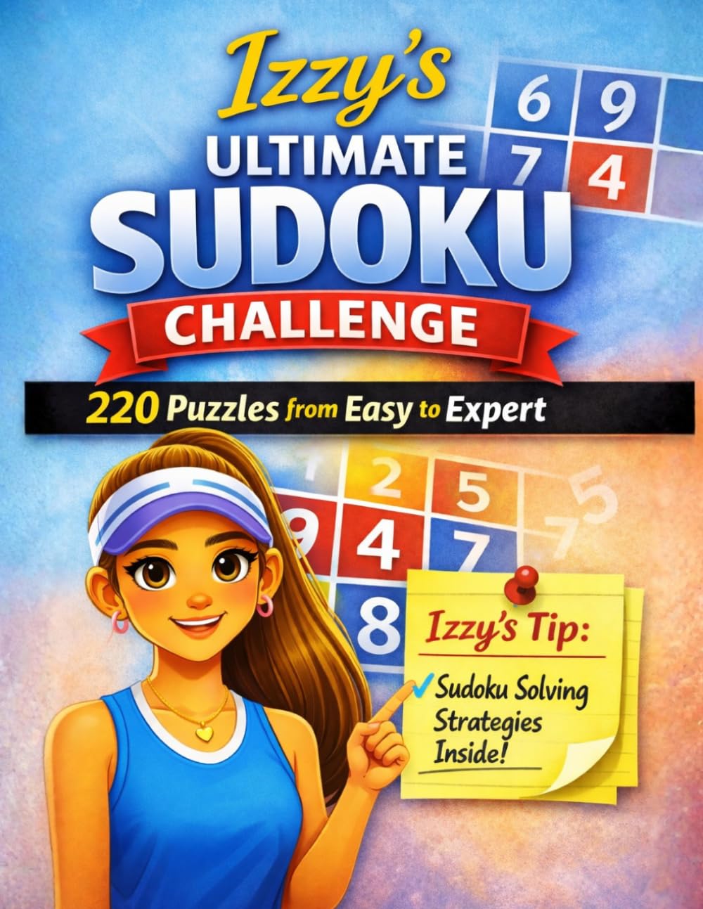 Izzy’s Ultimate Sudoku Challenge: 220 Puzzles from Easy to Expert