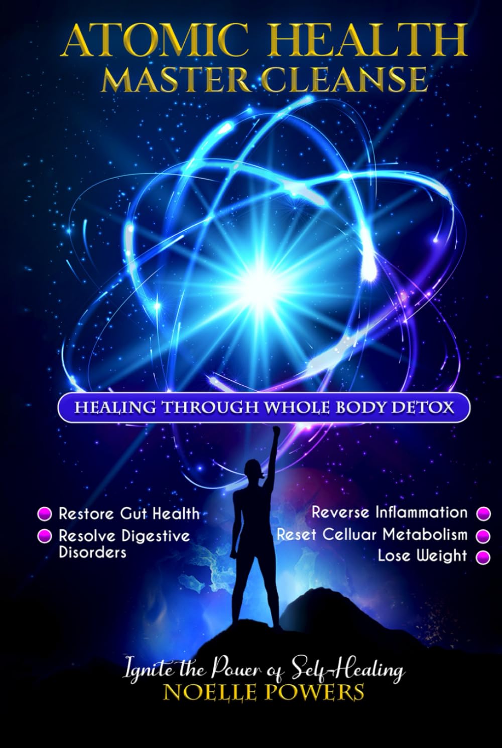 ATOMIC HEALTH MASTER CLEANSE: Healing Through Whole Body Detox: Gut Health, Digestive Disorders, Inflammation, Reset Cellular Metabolism, Lose Weight (WELLNESS WARRIOR WISDOM)