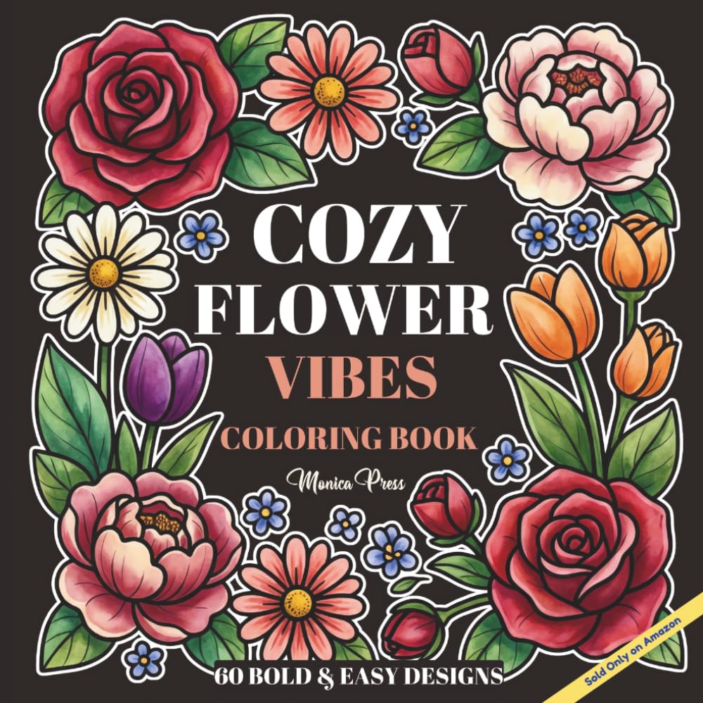 Cozy Flower Vibes Coloring Book 60 Bold & Easy Design: Aesthetic and Simple Floral Designs for Effortless Coloring and Stress Relief