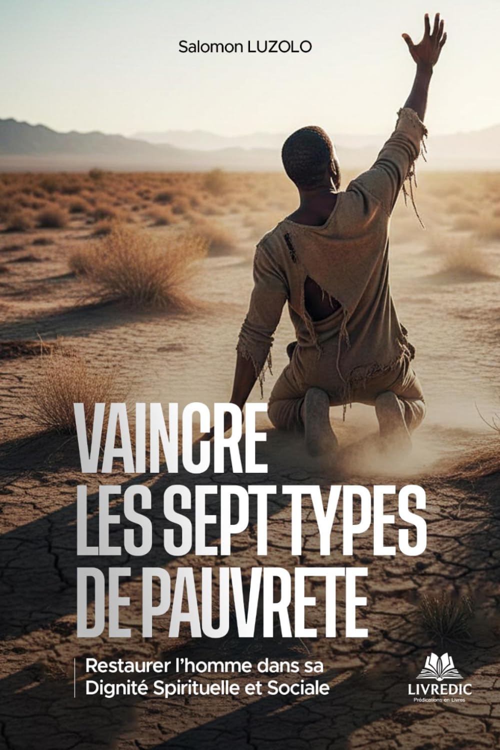 VAINCRE LES SEPT TYPES DE PAUVRETÉ: Restaurer l’Homme dans sa Dignité Spirituelle et Sociale