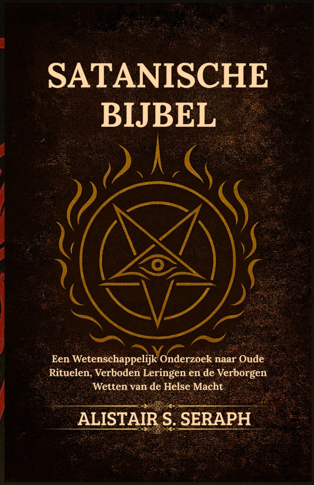 Satanische Bijbel: Een Wetenschappelijk Onderzoek naar Oude Rituelen, Verboden Leringen en de Verborgen Wetten van de Helse Macht