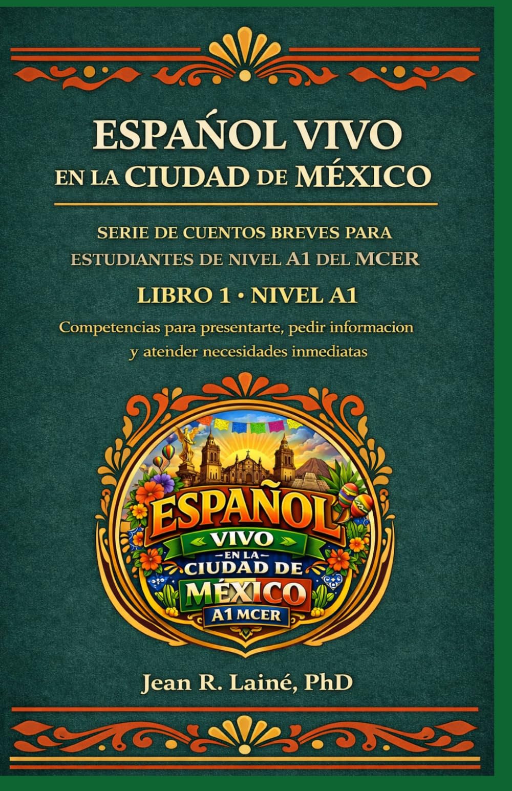 Español Vivo en la Ciudad de México: Serie de cuentos breves para estudiantes de nivel A1 del MCER: Competencias para presentarte, pedir información básica y atender necesidades inmediatas