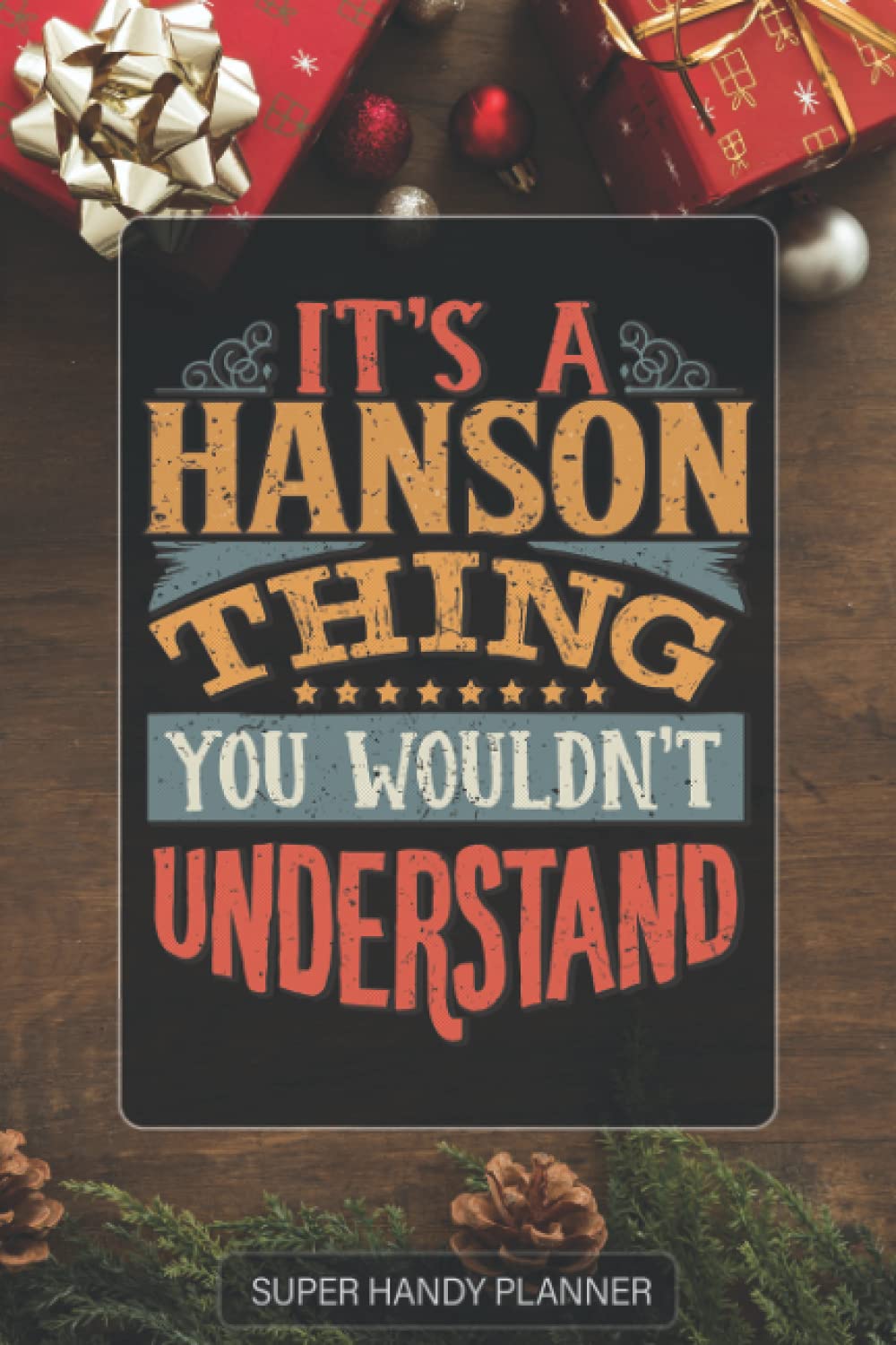 Hanson: It's A Hanson Thing You Wouldn't Understand - Custom Name Gift Planner Calendar Notebook Journal