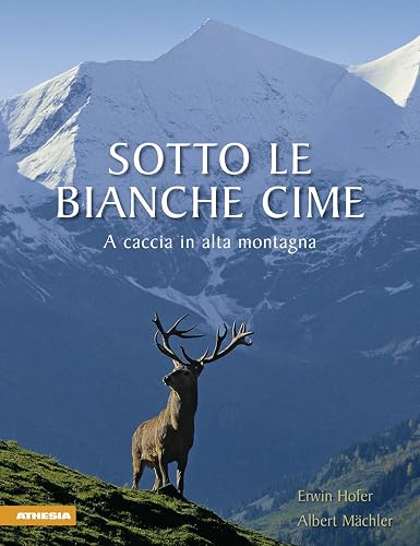 Sotto le bianche cime. A caccia in alta montagna