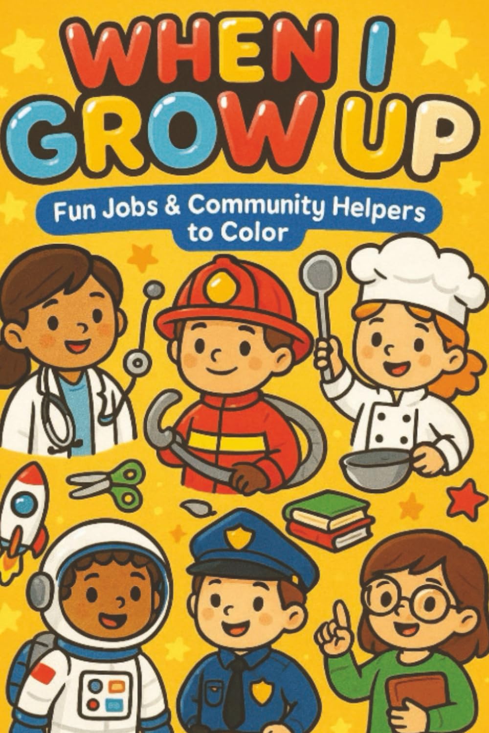 WHEN I GROW UP: FUN JOBS AND COMMUNITY HELPERS TO COLOR (KIDS COLORING FUN)