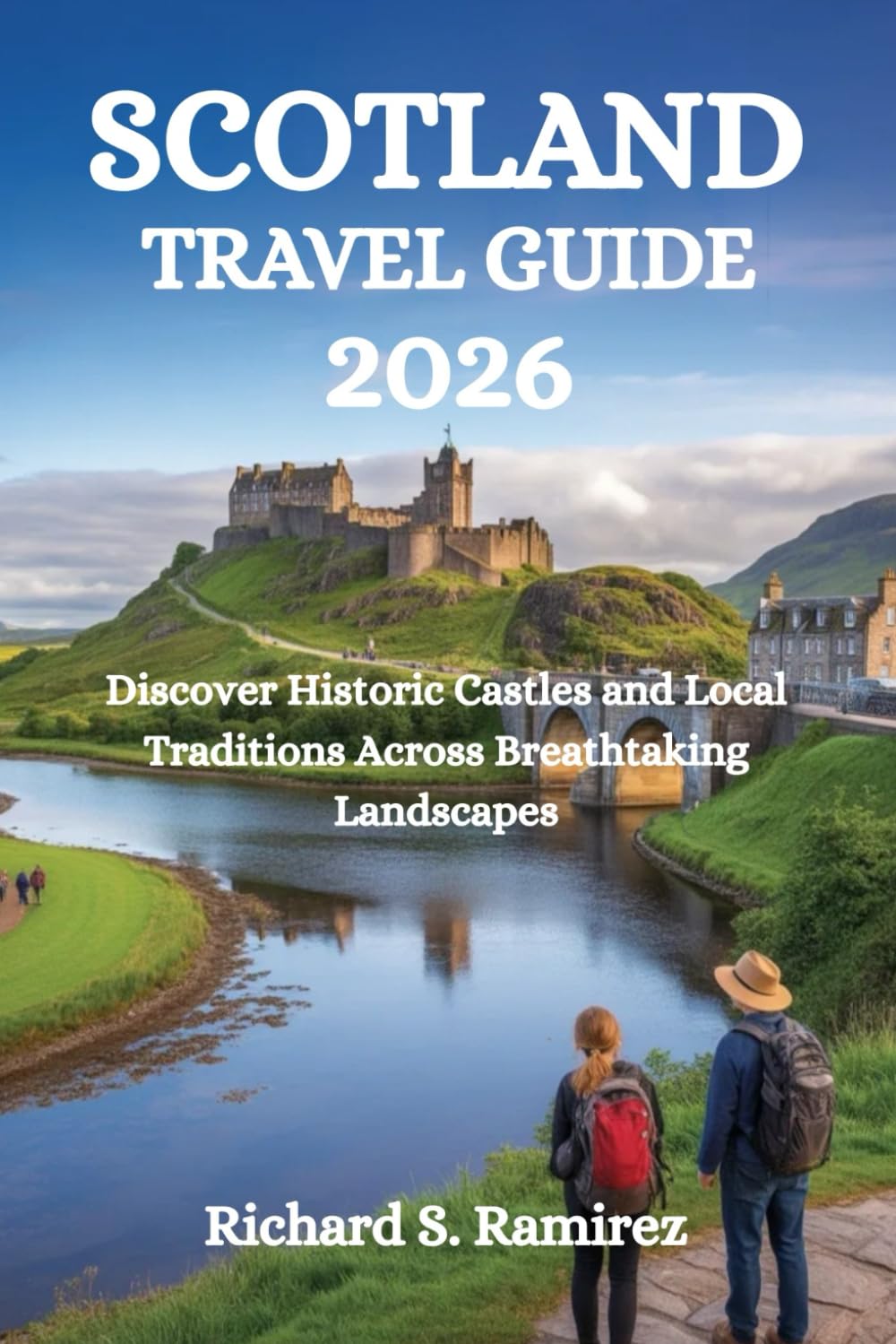 SCOTLAND TRAVEL GUIDE 2026: Discover Historic Castles and Local Traditions Across Breathtaking Landscapes