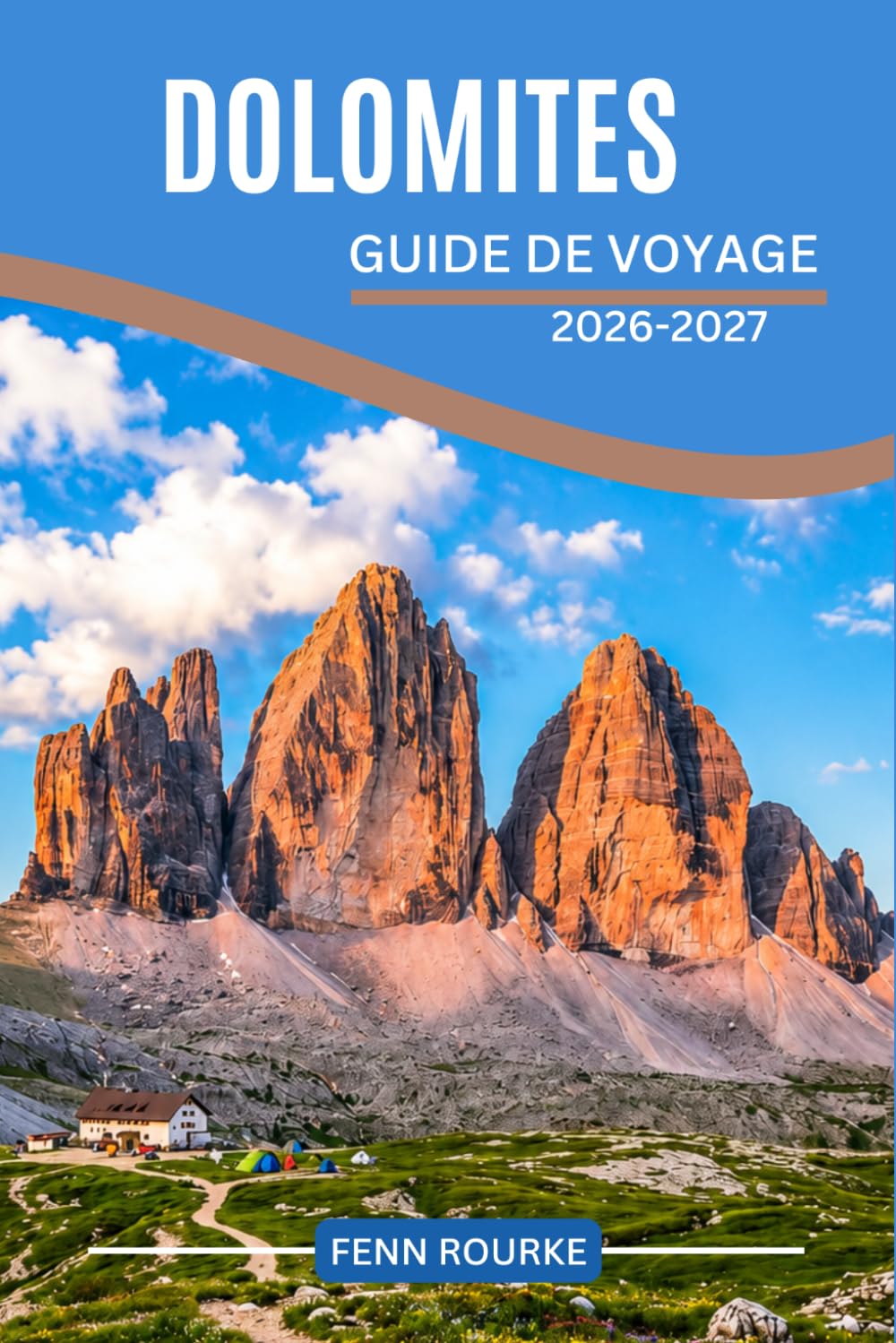 DOLOMITES GUIDE DE VOYAGE 2026-2027: Itinéraires clairs, connaissances locales et planification intelligente pour les villages alpins, les paysages pittoresques et les traditions locales