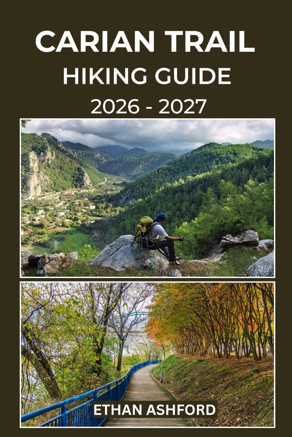 CARIAN TRAIL HIKING GUIDE 2026 – 2027: Explore Ancient Footpaths, Remote Villages, and Turquoise Coastline on Turkey’s Wildest Long-Distance Trail (The Explorer’s Footpath Series)