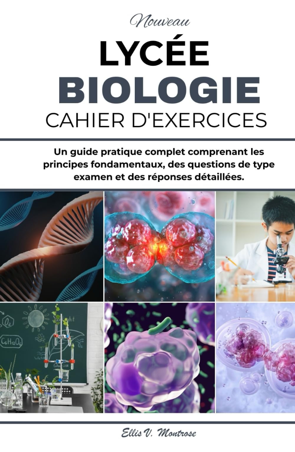 NOUVEAU SOMMET ÉCOLE CAHIER D'EXERCICES DE BIOLOGIE: Un guide pratique complet comprenant les principes fondamentaux, des questions de type examen et des réponses détaillées.