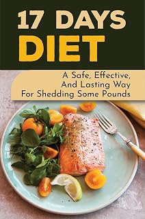 17 Days Diet: A Safe, Effective, And Lasting Way For Shedding Some Pounds
