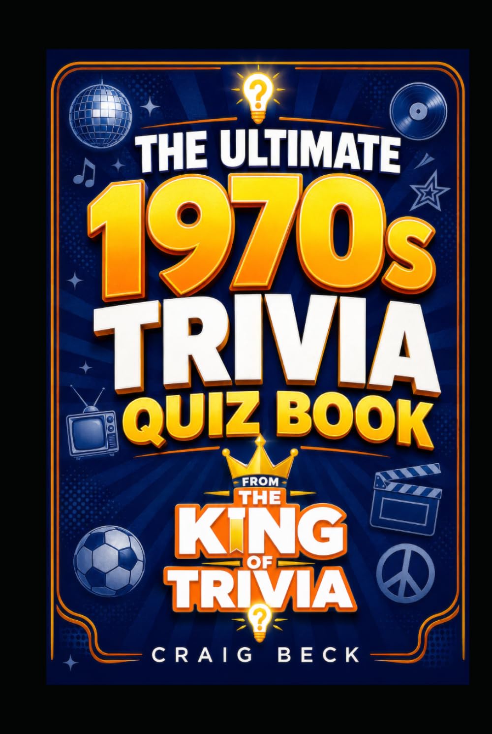 The Ultimate 1970s Trivia Quiz Book: From The King Of Trivia