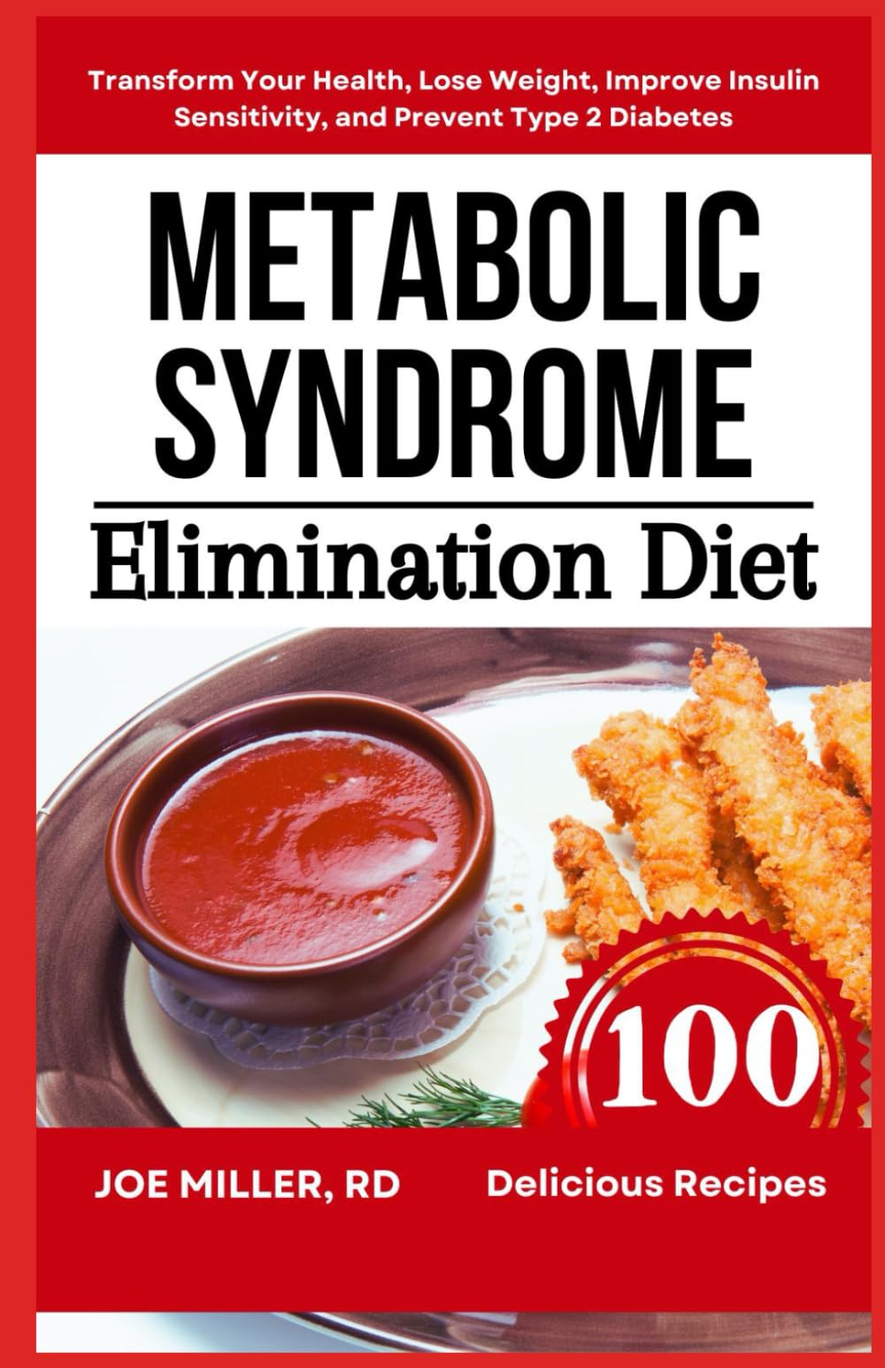Metabolic Syndrome Elimination Diet: Transform Your Health, Lose Weight, Improve Insulin Sensitivity, and Prevent Type 2 Diabetes