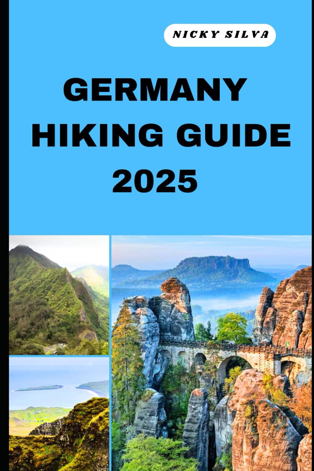 GERMANY HIKING GUIDE 2025: A Hiker’s Paradise: Germany’s Scenic Trails and Hidden Gems (HIKING AND TRAVEL EXPEDITION)
