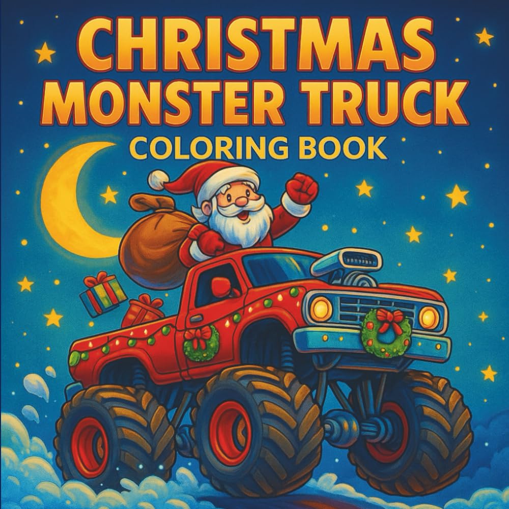 Christmas Monster Truck Coloring Book: A Fun and Creative Coloring Adventure for Kids Ages 6–10 | Packed with Big Trucks, Snowy Scenes, and Holiday Cheer!