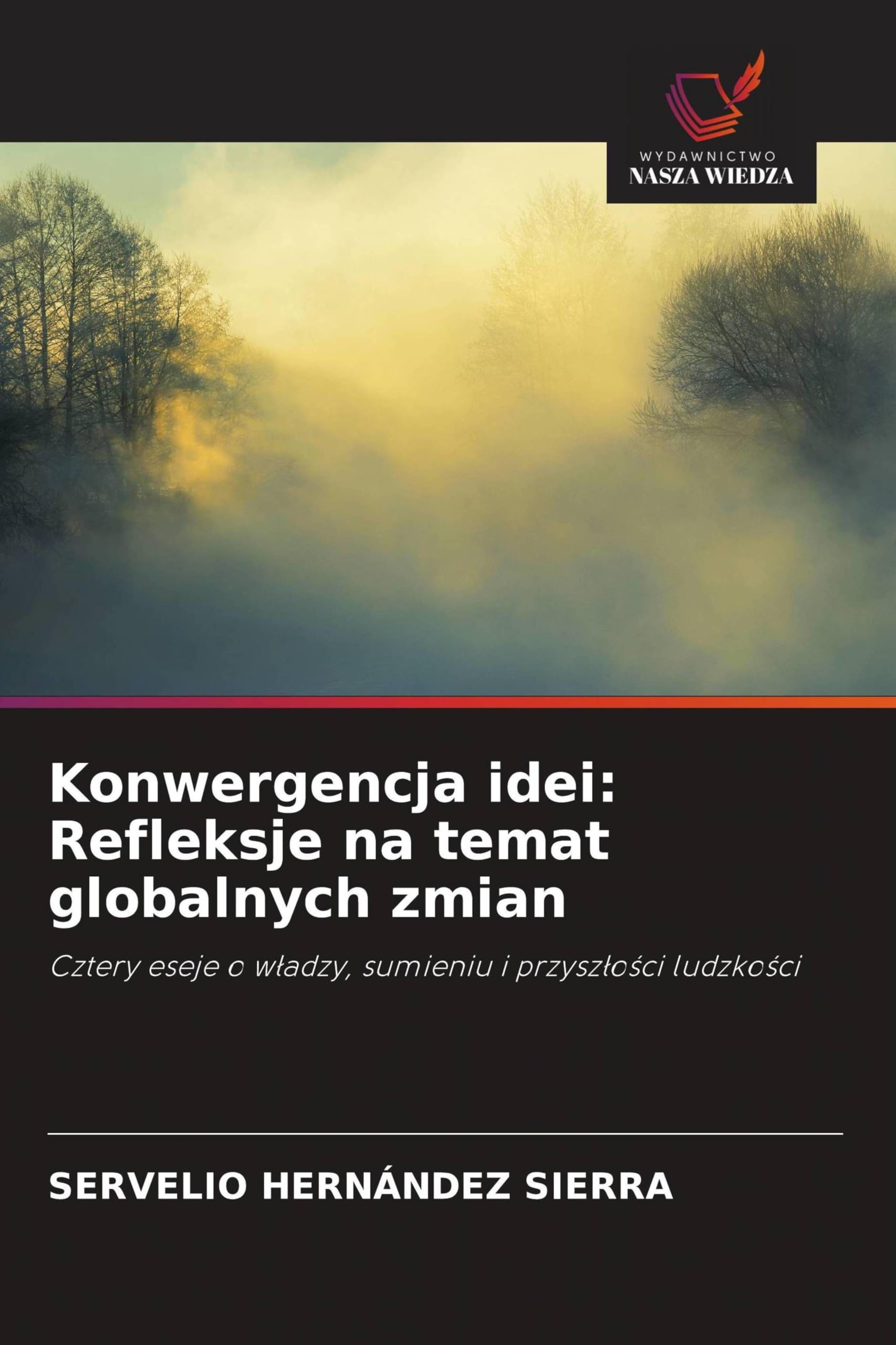 Konwergencja idei: Refleksje na temat globalnych zmian: Cztery eseje o w¿adzy, sumieniu i przysz¿o¿ci ludzko¿ci