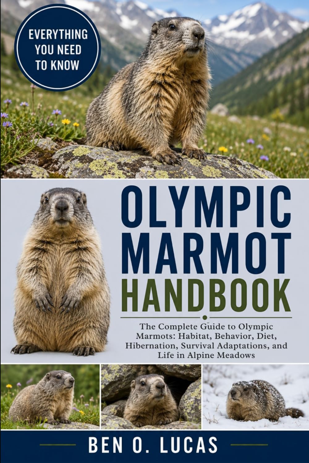 OLYMPIC MARMOT HANDBOOK: The Complete Guide to Olympic Marmots: Habitat, Behavior, Diet, Hibernation, Survival Adaptations, and Life in Alpine Meadows